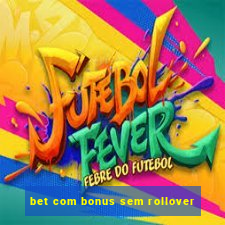 bet com bonus sem rollover